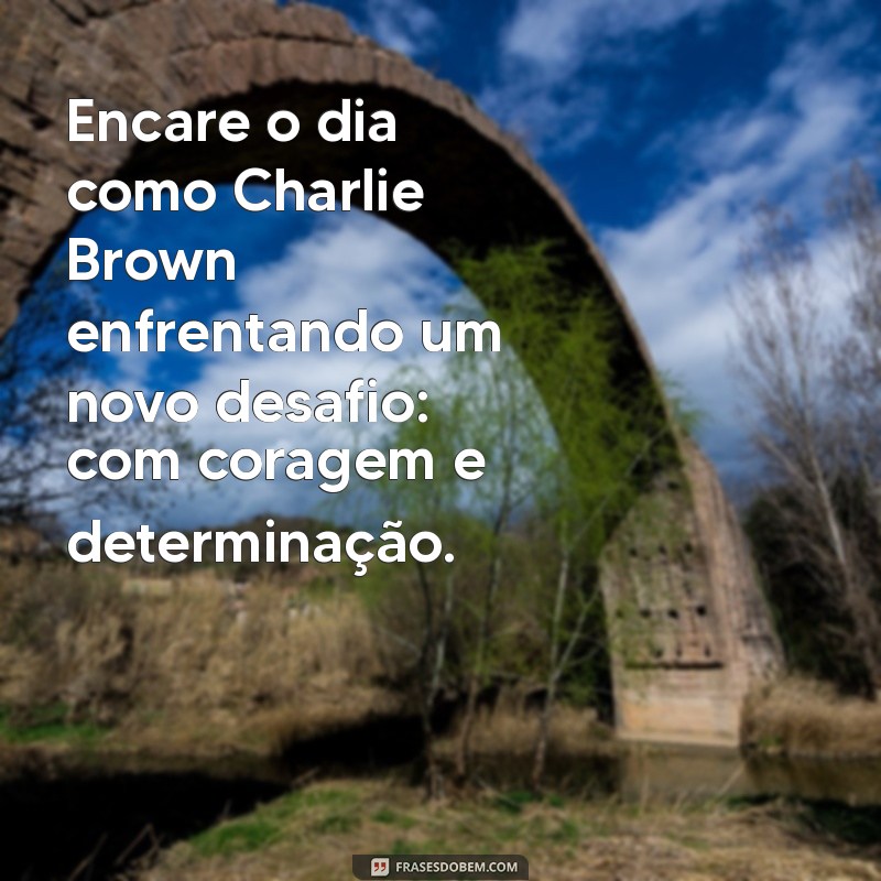 Mensagens Inspiradoras de Bom Dia com Charlie Brown: Comece Seu Dia com Positividade! 