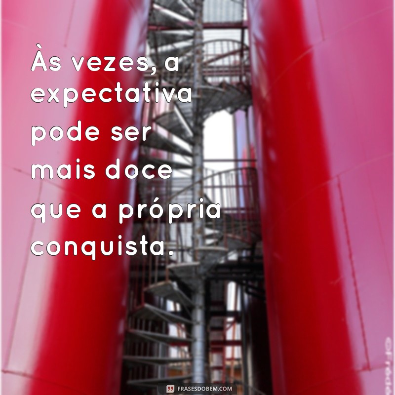 Expectativas: Frases Inspiradoras para Refletir e Motivar 