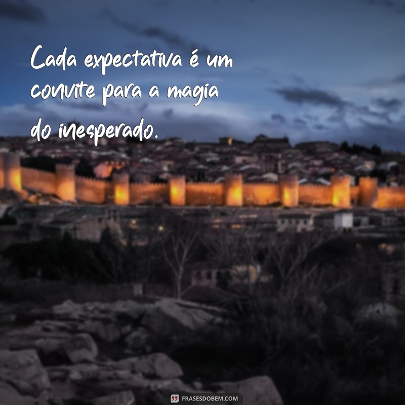 Expectativas: Frases Inspiradoras para Refletir e Motivar 