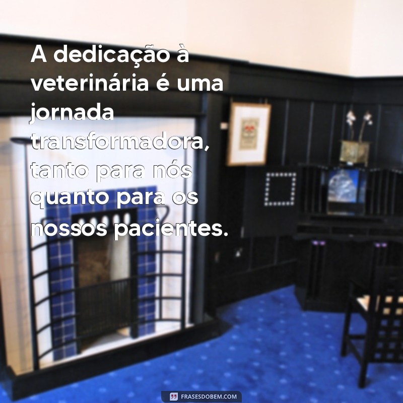 Frases Motivacionais para Veterinários: Inspire-se e Transforme Vidas 