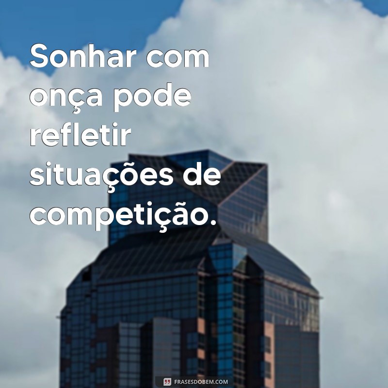 Descubra o Significado de Sonhar com Onça: Interpretações e Simbolismos 