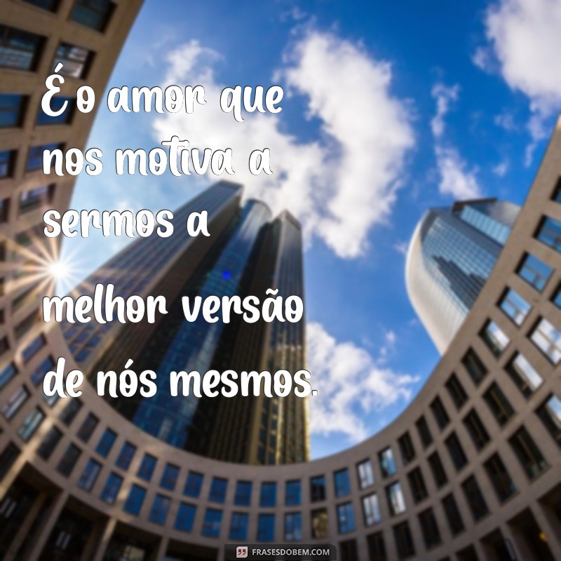 Frases de Motivação Amorosa: Inspire-se com Palavras que Transformam Relacionamentos 