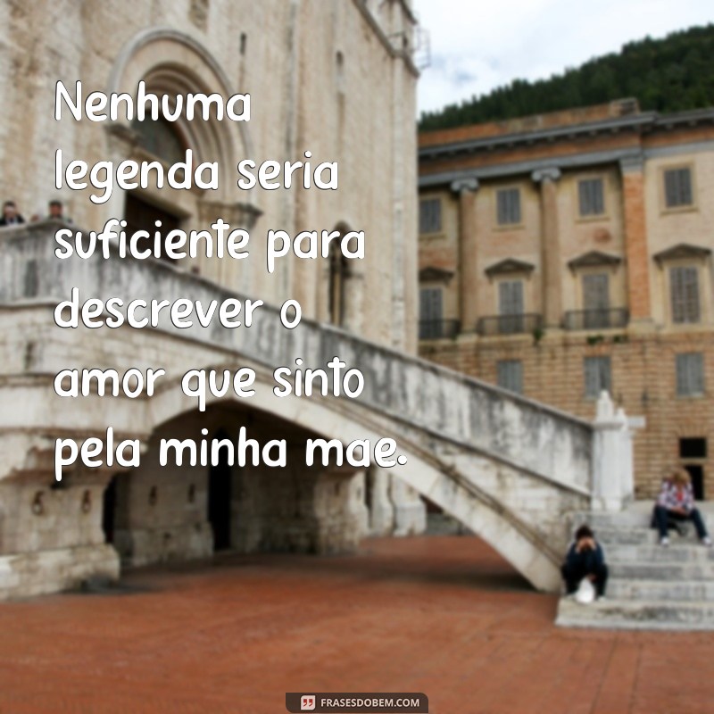 Encante sua mãe com as melhores frases para legendar suas fotos juntos! 