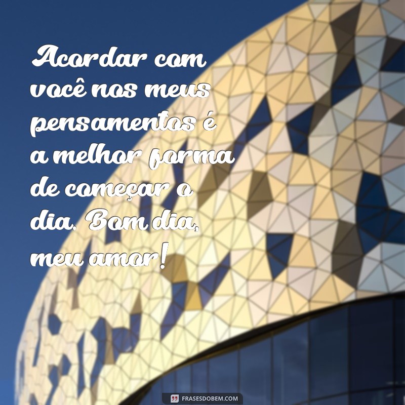 Mensagens de Bom Dia para o Amor da Sua Vida: Encante com Palavras 