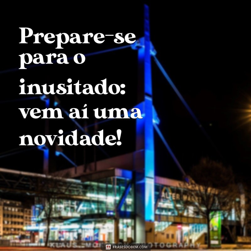 Descubra as Novas Frases que Estão Chegando para Inspirar Seu Dia 