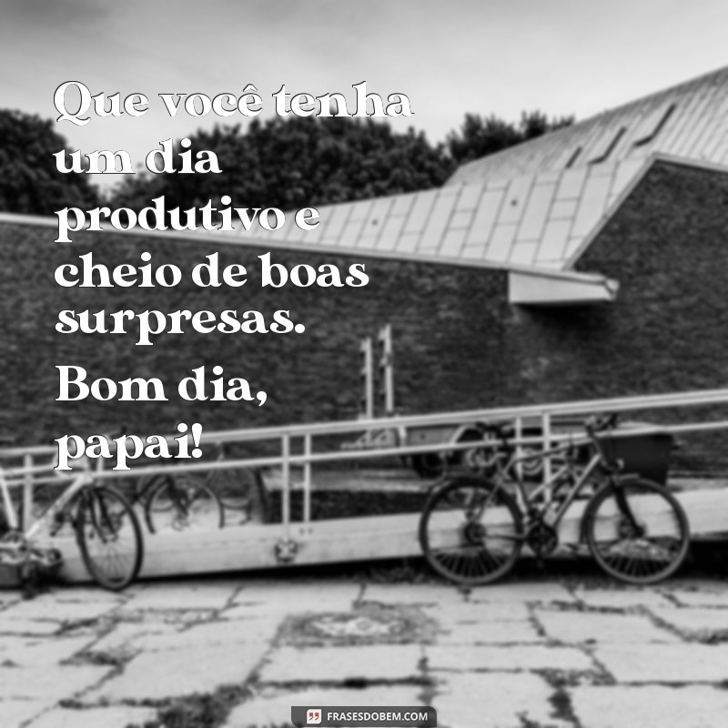 Mensagens Inspiradoras de Bom Dia para o Seu Pai 