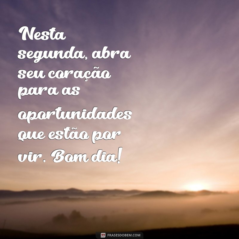 Mensagens Inspiradoras de Bom Dia para Começar a Segunda-Feira com Energia Positiva 