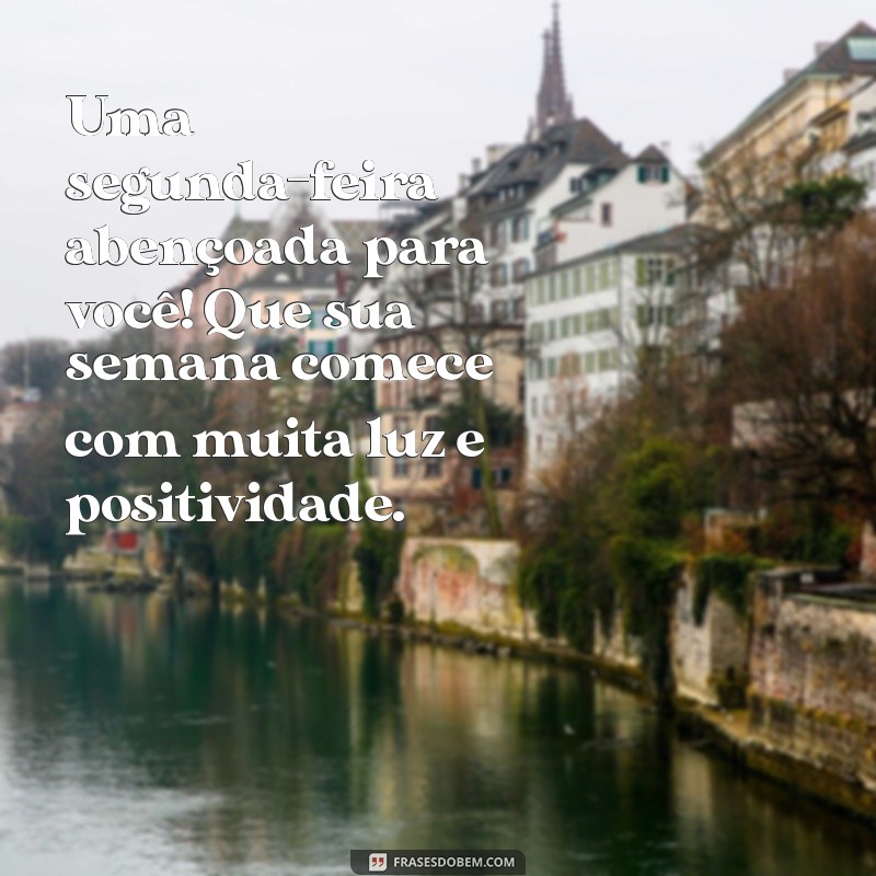 Mensagens Inspiradoras de Bom Dia para Começar a Segunda-Feira com Energia Positiva 