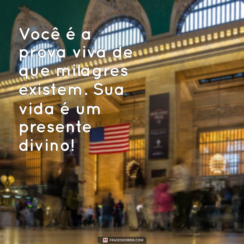 mensagem você é um milagre de deus Você é a prova viva de que milagres existem. Sua vida é um presente divino!