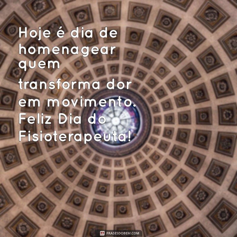 Mensagens Inspiradoras para Celebrar o Dia do Fisioterapeuta 