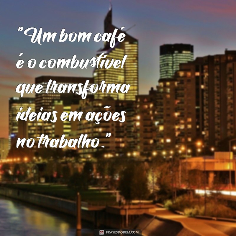 frases sobre café e trabalho 