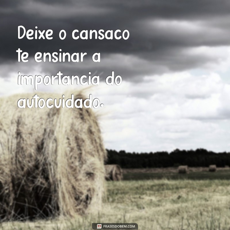 Frases Inspiradoras para Superar o Cansaço: Renove sua Energia 