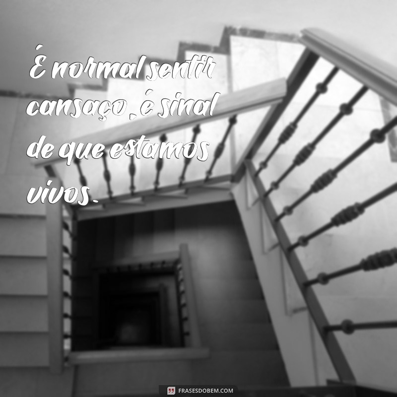 Frases Inspiradoras para Superar o Cansaço: Renove sua Energia 