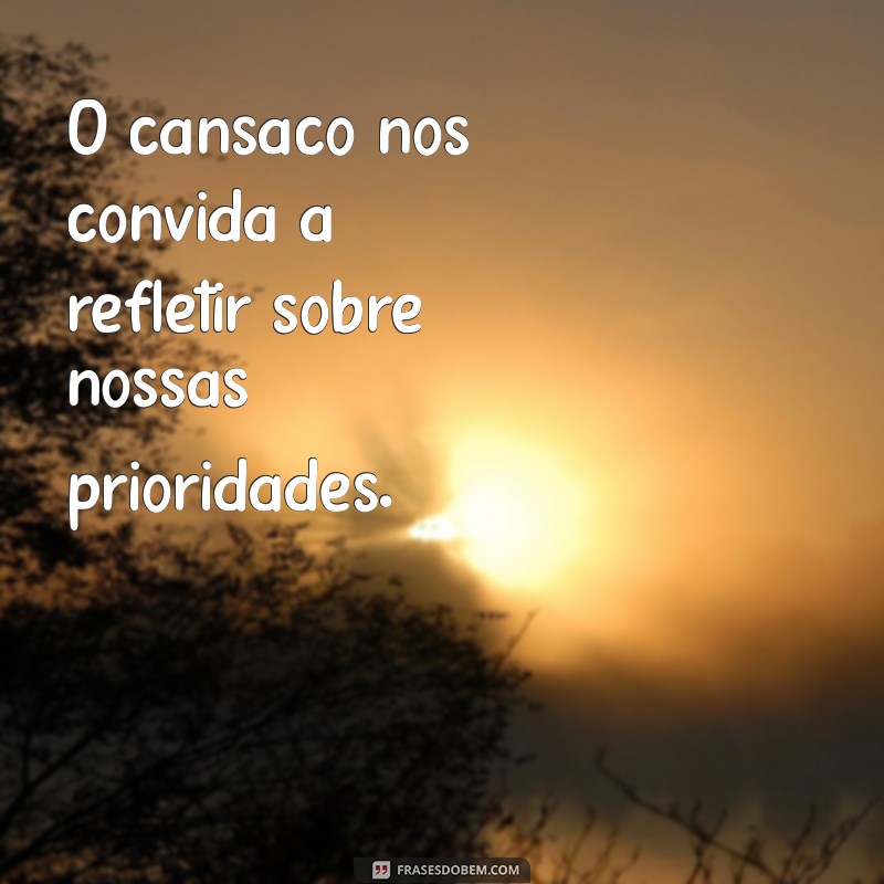 Frases Inspiradoras para Superar o Cansaço: Renove sua Energia 