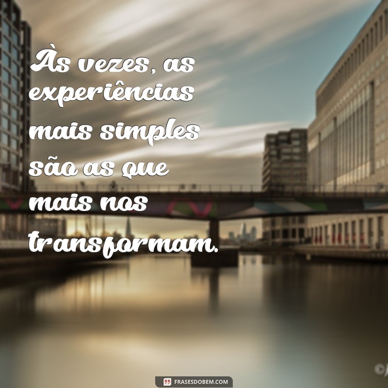 20 Frases Inspiradoras sobre Experiência que Transformam a Vida 