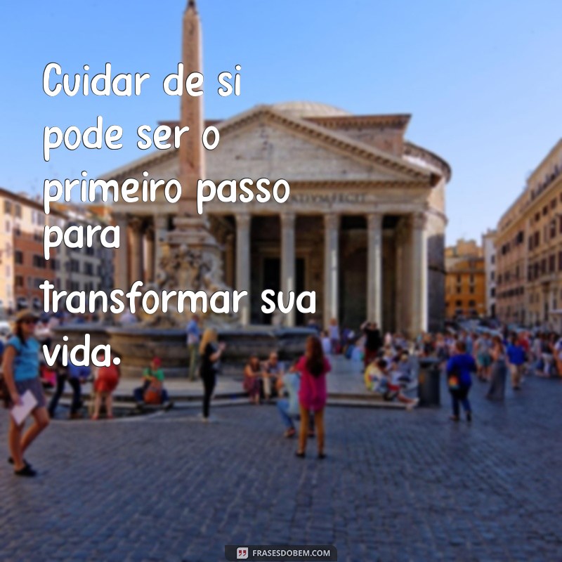 Frases Inspiradoras para Lembrar de Cuidar de Si Mesmo 