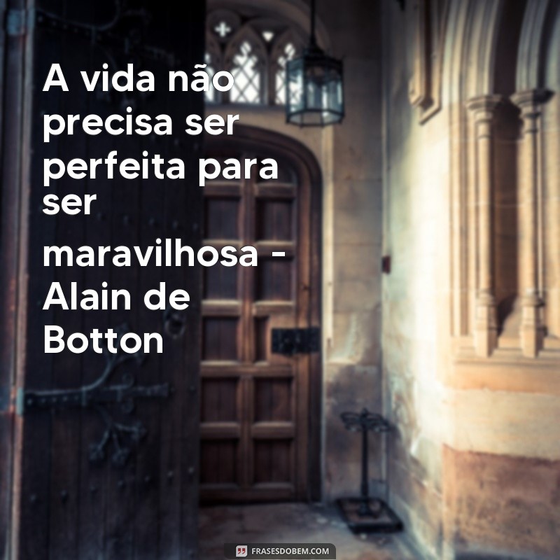 Descubra as reflexões marcantes de Alain de Botton através de suas melhores frases 