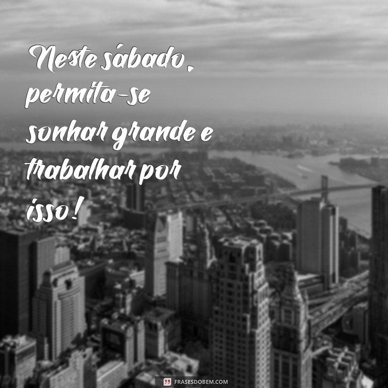 Bom Dia Sábado: Mensagens Motivacionais para Começar o Fim de Semana com Energia 