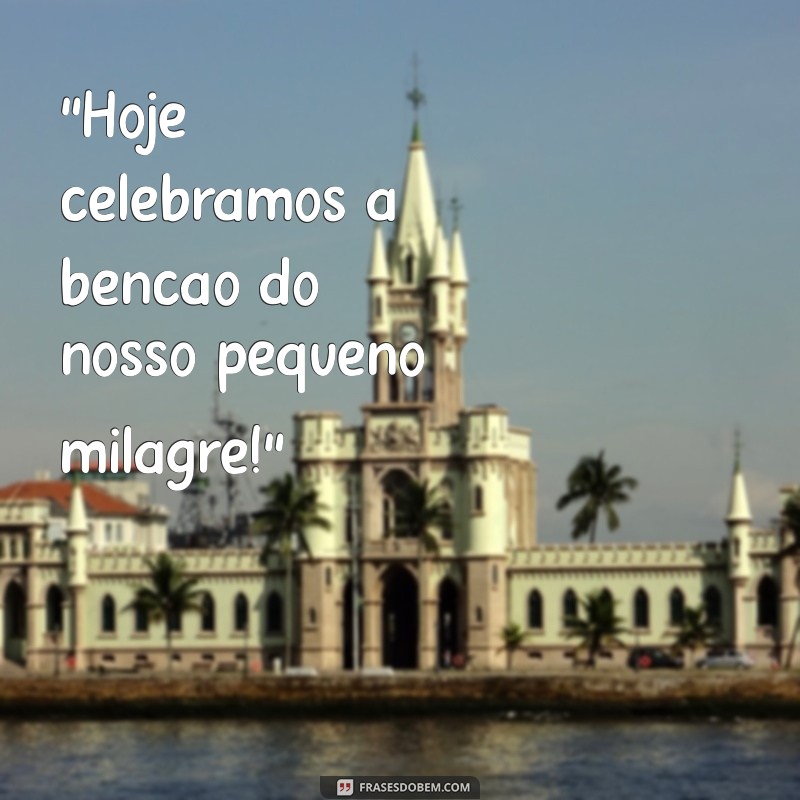 frases para apresentação de bebe na igreja 