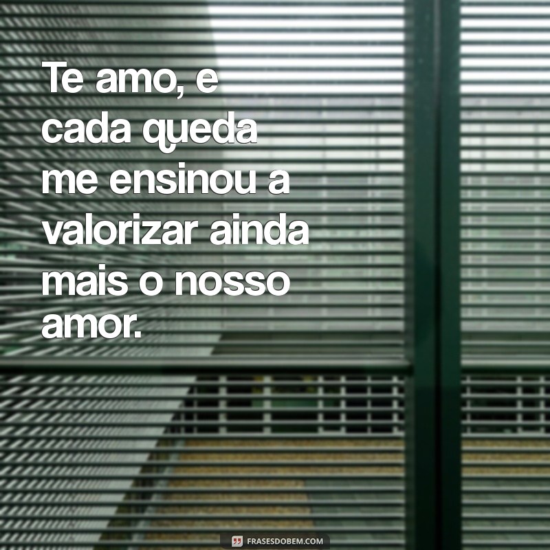 Frases de Amor: Te Amo, Errei Tanto, Mas Agora Será Diferente 