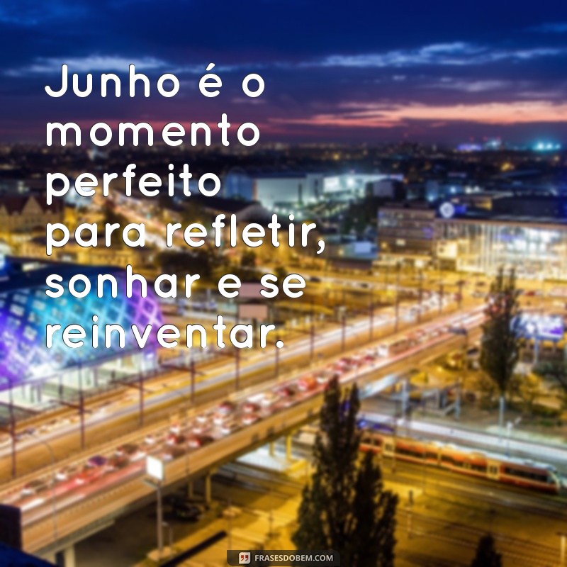 Frases Inspiradoras para Celebrar o Mês de Junho 