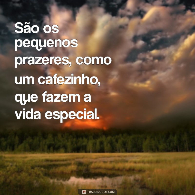 Frases Inspiradoras para Acompanhar seu Cafezinho da Tarde 