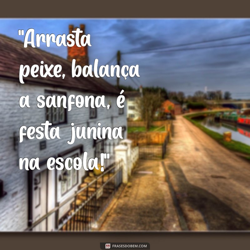 frases para festa junina na escola 