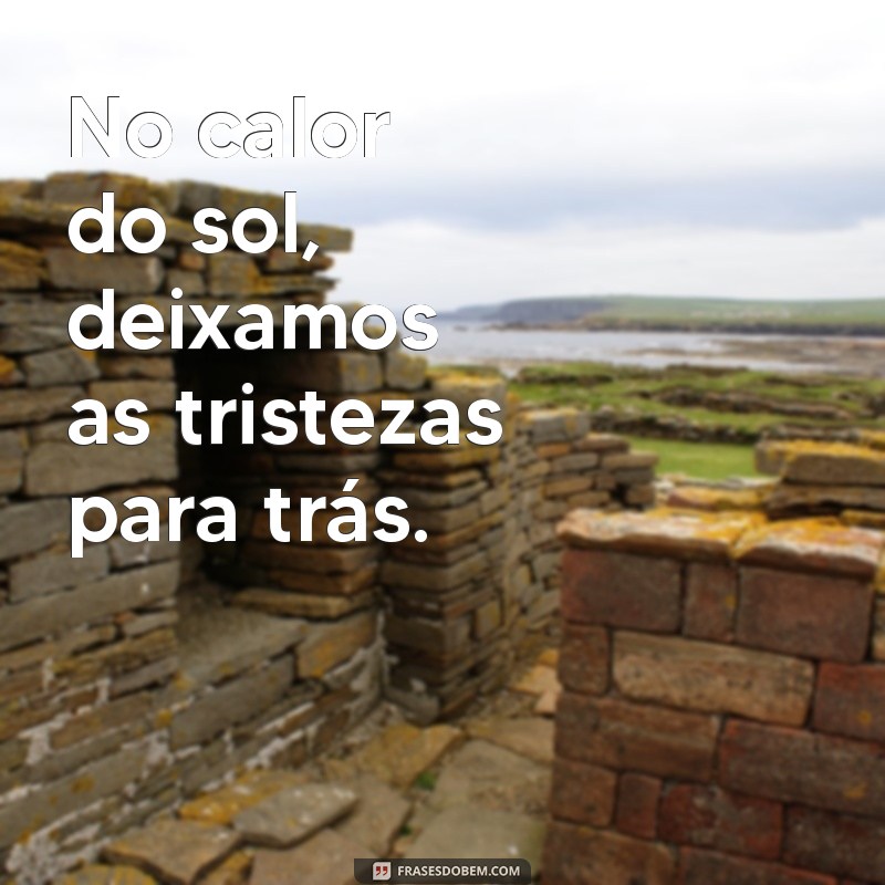 Frases Inspiradoras para Celebrar o Sol no Rosto e a Alegria da Vida 