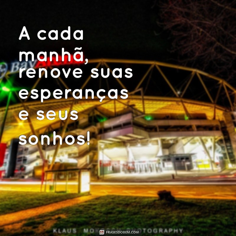 Frases Inspiradoras de Bom Dia: Imagens para Começar o Dia com Positividade 