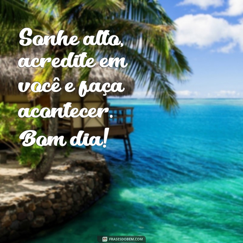 Frases Inspiradoras de Bom Dia: Imagens para Começar o Dia com Positividade 