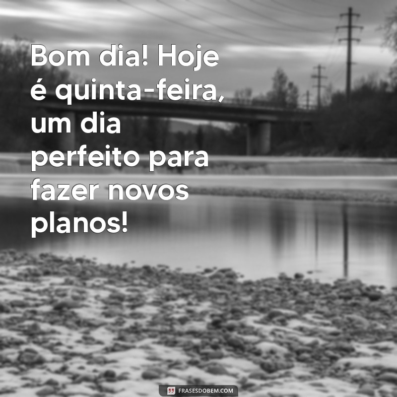 Mensagem de Bom Dia para Quinta-Feira: Inspire-se e Comece Bem o Dia! 