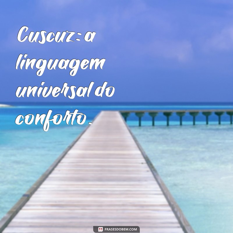 Descubra as Melhores Mensagens Inspiradoras Sobre Cuscuz 