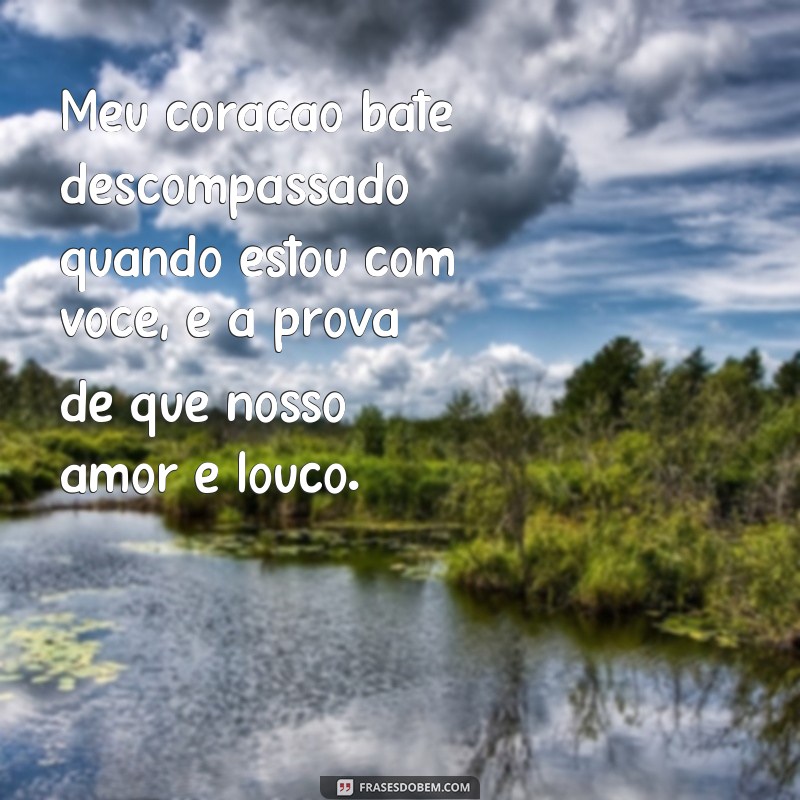 Descubra as melhores frases de amor louco para expressar seus sentimentos! 