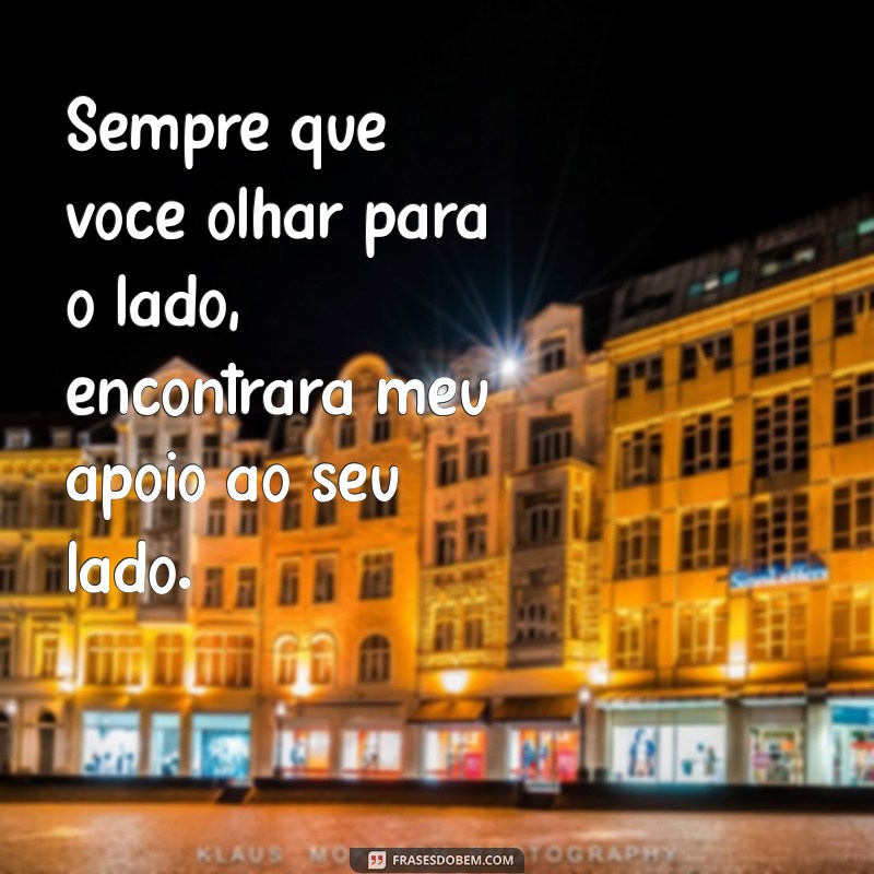 Frases Inspiradoras: Sempre Estarei ao Seu Lado para Fortalecer Relações 