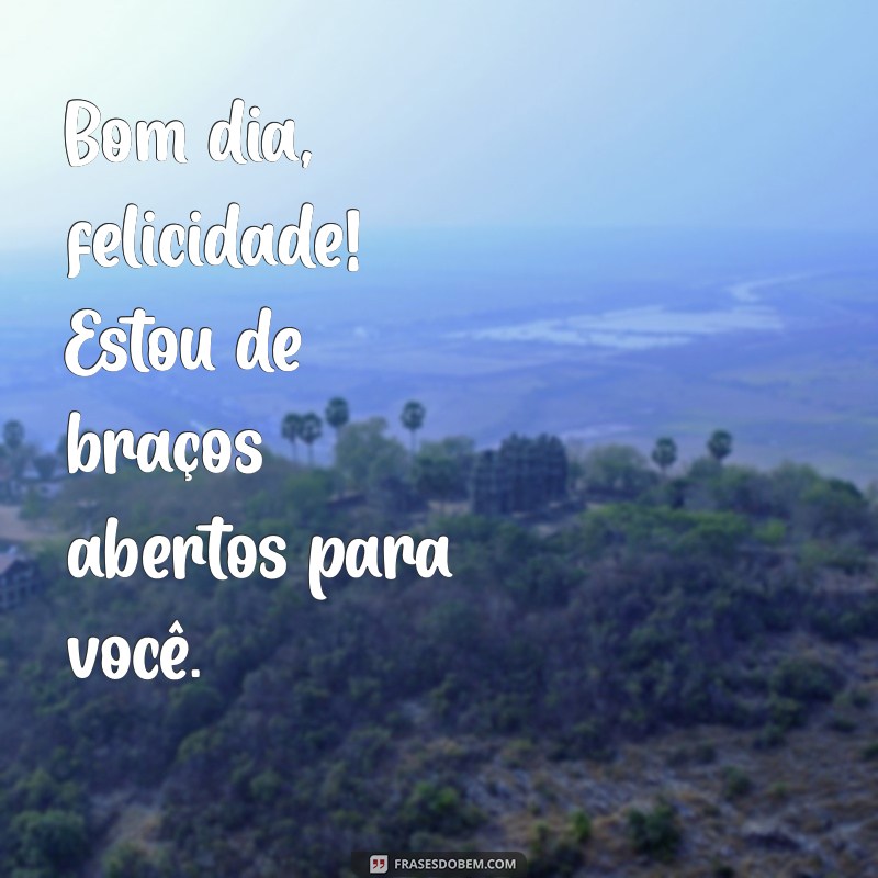 Bom Dia, Felicidade: Como Começar o Dia com Positividade e Alegria 