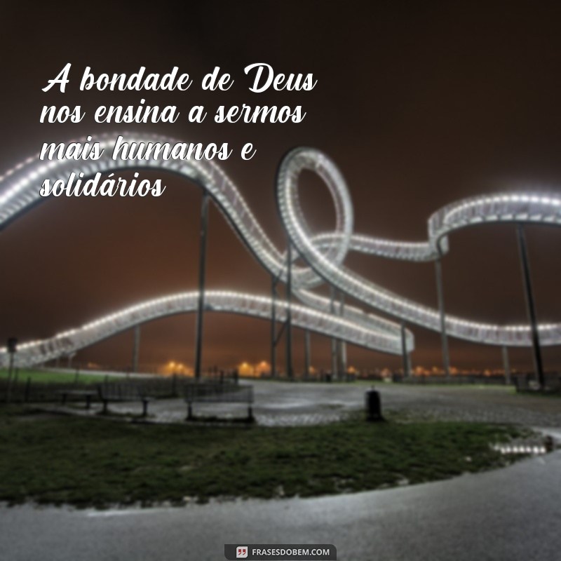 Descubra as mais belas frases sobre a bondade de Deus - Letra imperdível! 