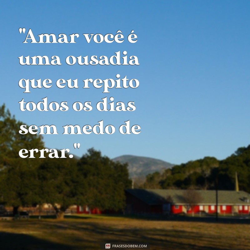 frases de ousadia para namorado 