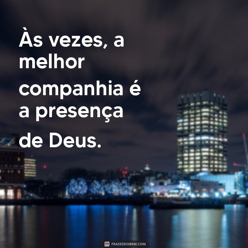 Frases Inspiradoras para Fotos Sozinha: Reflexões sobre Deus e Autoconhecimento 