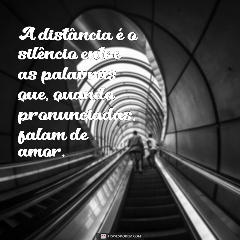 Como Lidar com a Distância: Mensagens que Acalmam o Coração 