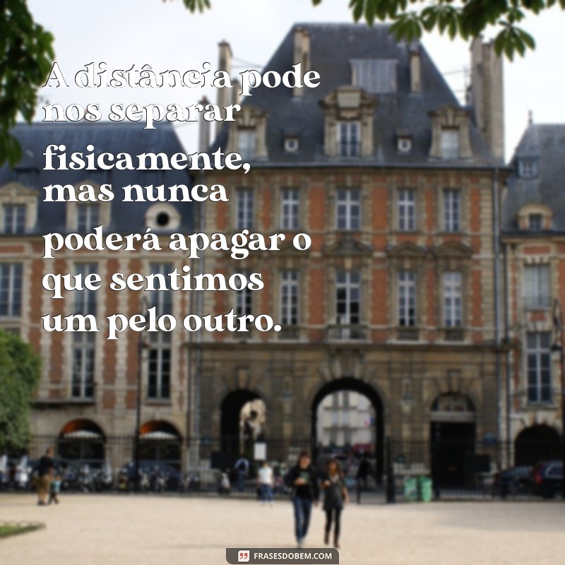 Como Lidar com a Distância: Mensagens que Acalmam o Coração 
