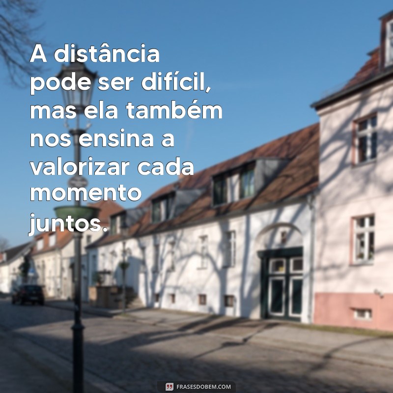 Como Lidar com a Distância: Mensagens que Acalmam o Coração 