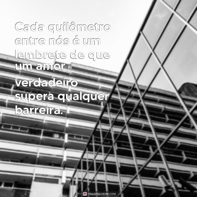 Como Lidar com a Distância: Mensagens que Acalmam o Coração 