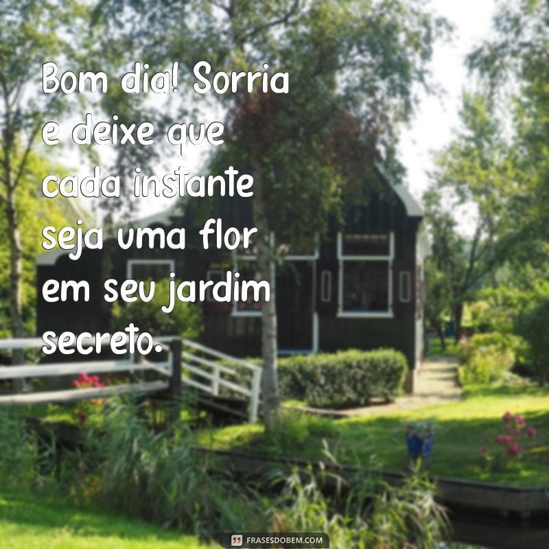 Descubra o Jardim Secreto: Mensagens Inspiradoras para um Bom Dia 