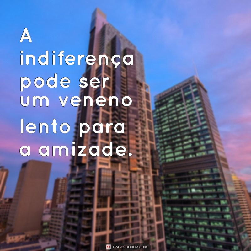 Como Lidar com a Falta de Consideração: Mensagens que Expressam Seus Sentimentos 