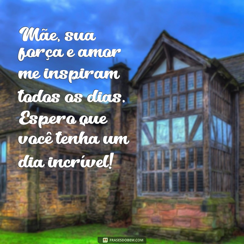 Mensagens Inspiradoras de Bom Dia para Celebrar o Amor de Mãe 