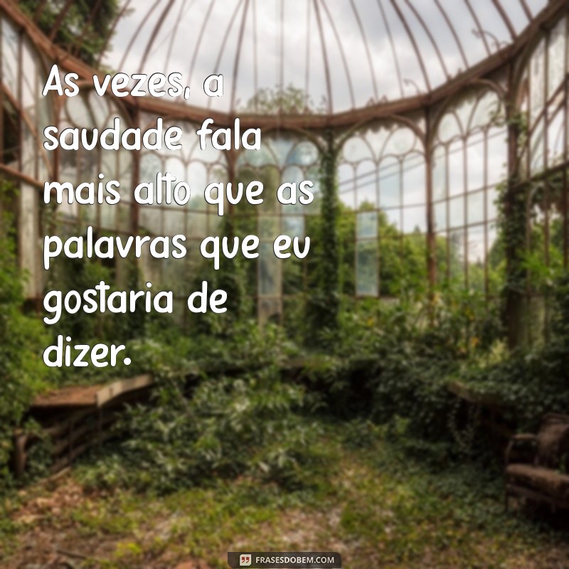 Frases Emocionantes para Expressar Saudade de Você 