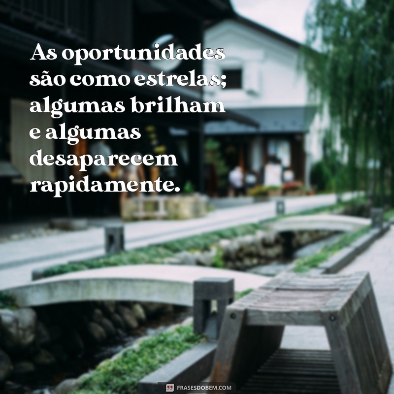 Frases Inspiradoras para Aproveitar as Oportunidades da Vida 