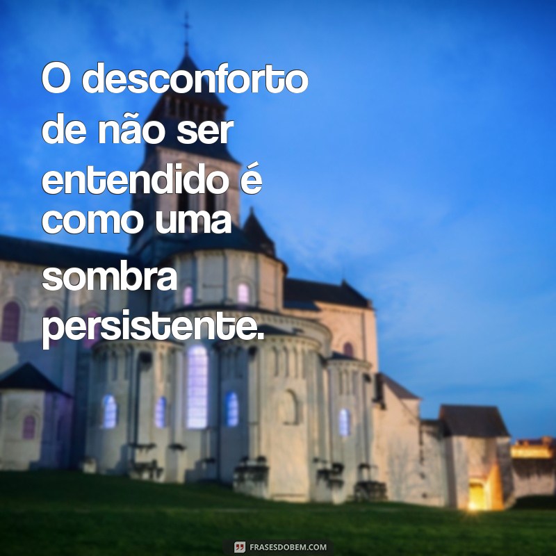 Frases que Capturam a Sensação de Incomodar: Reflexões e Inspirações 