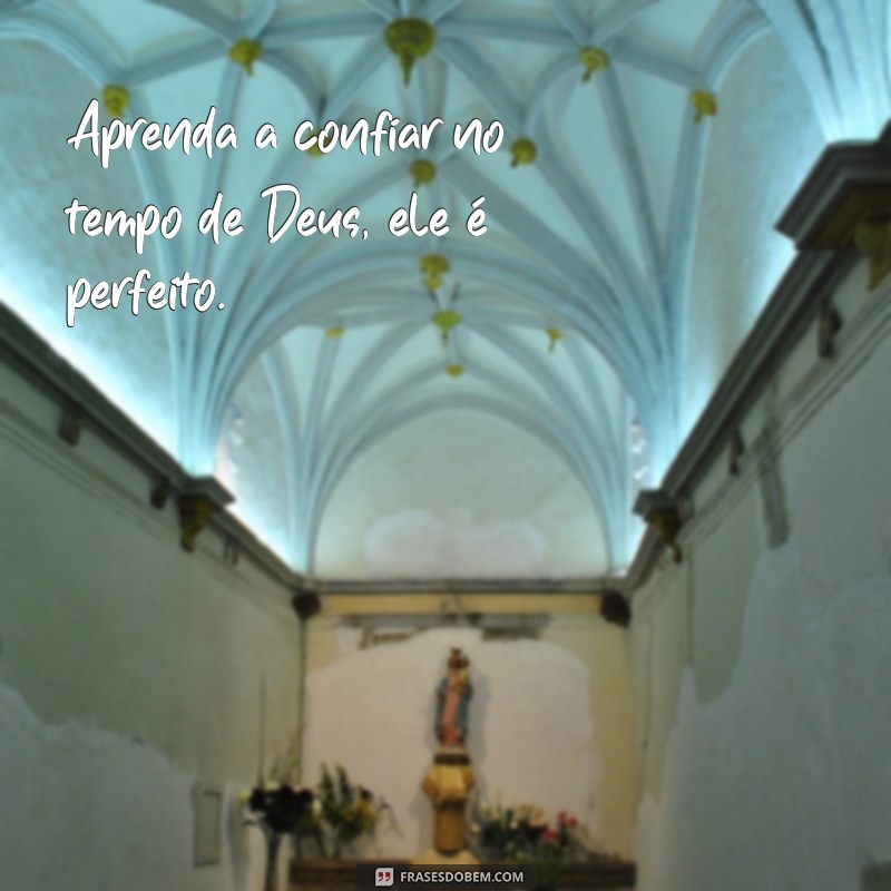 Frases Inspiradoras sobre o Tempo de Deus: Reflexões e Sabedoria 