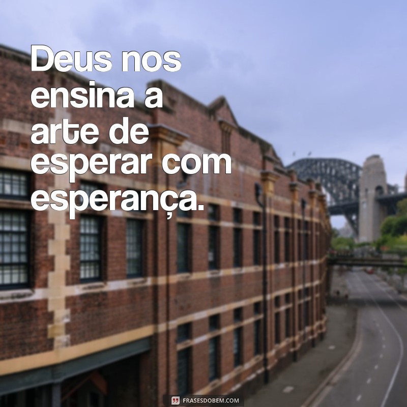 Frases Inspiradoras sobre o Tempo de Deus: Reflexões e Sabedoria 